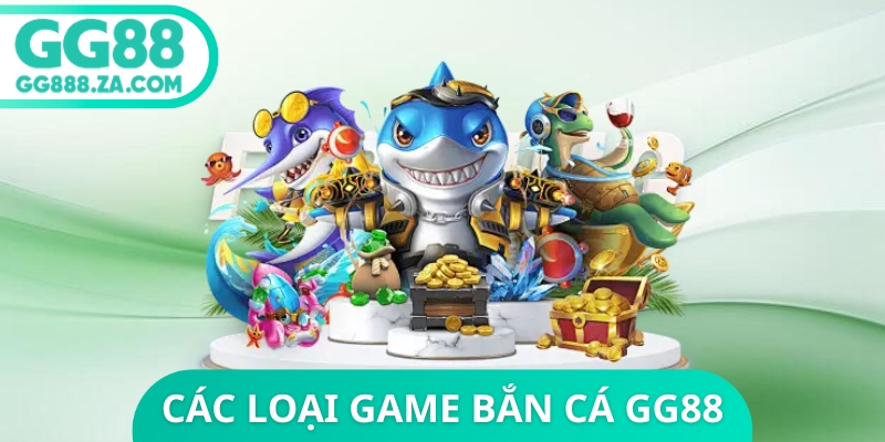 C&aacute;c Loại Game Bắn C&aacute; GG88