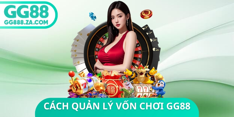 C&aacute;ch Quản L&yacute; Vốn Chơi GG88