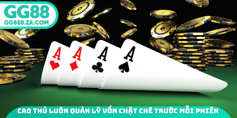 Cao thủ lu&ocirc;n quản l&yacute; vốn chặt chẽ trước mỗi phi&ecirc;n&nbsp;