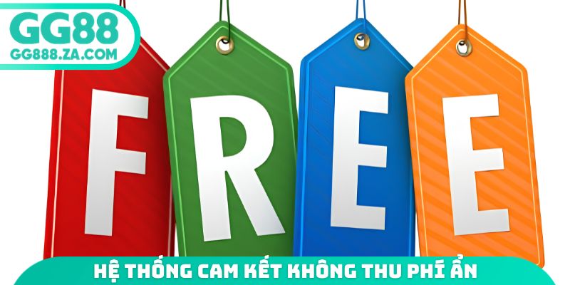 Hệ thống cam kết không thu phí ẩn