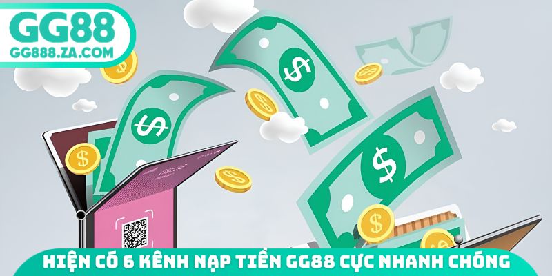 Hiện có 6 kênh nạp tiền GG88 cực nhanh chóng