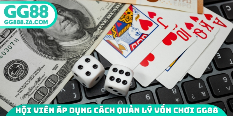 Hội vi&ecirc;n &aacute;p dụng c&aacute;ch quản l&yacute; vốn chơi GG88