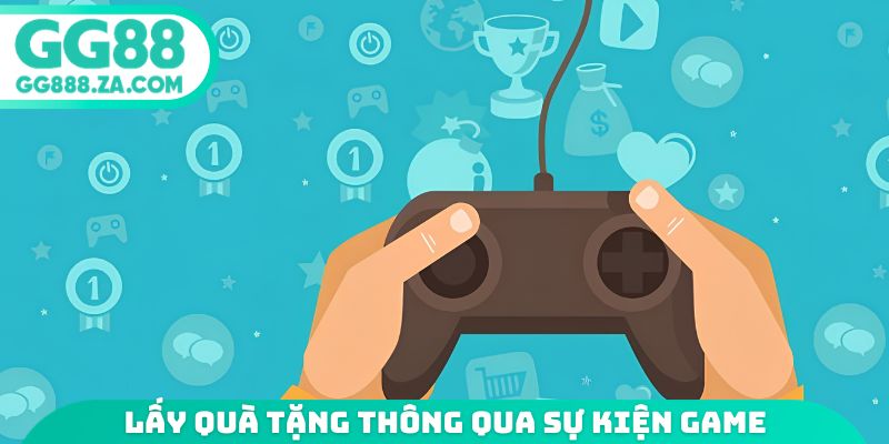 Lấy quà tặng thông qua sự kiện game