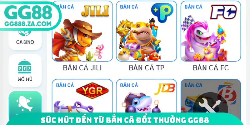 Sức h&uacute;t đến từ bắn c&aacute; đổi thưởng GG88