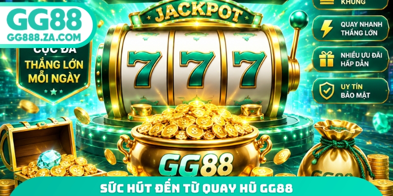 Sức hút đến từ quay hũ GG88
