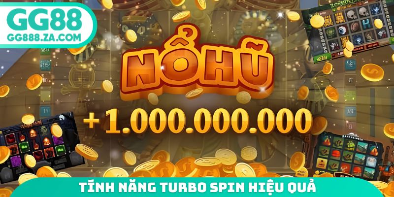 Tính năng Turbo Spin hiệu quả