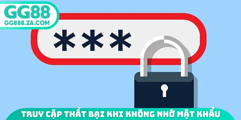 Truy cập thất bại khi không nhớ mật khẩu
