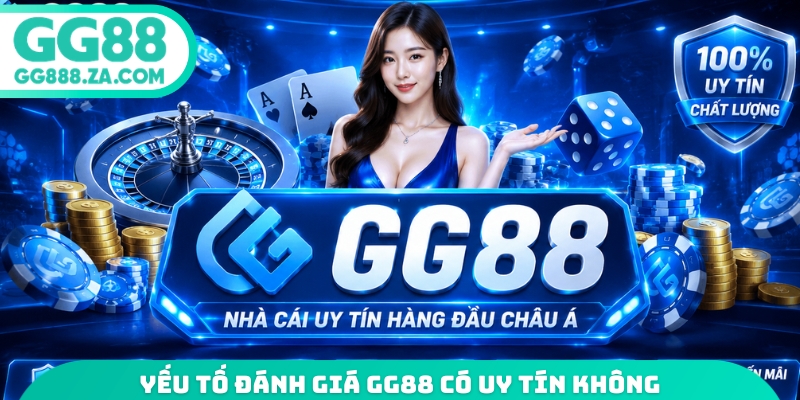 Yếu tố đ&aacute;nh gi&aacute; GG88 c&oacute; uy t&iacute;n kh&ocirc;ng